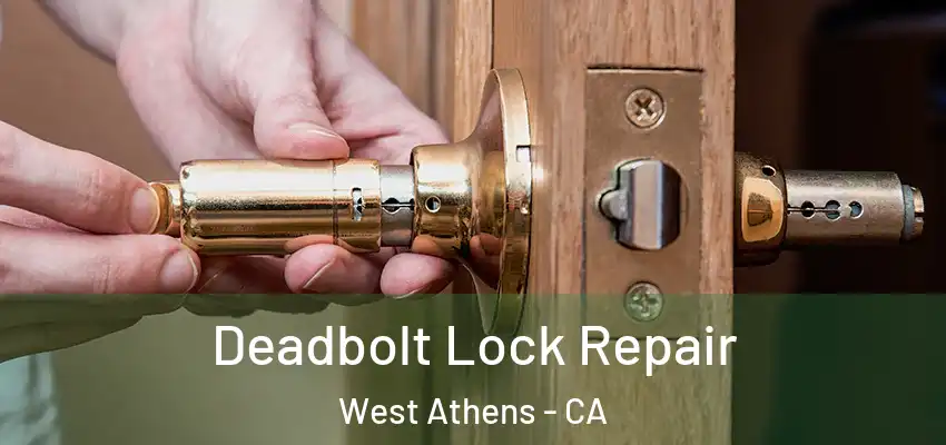  Deadbolt Lock Repair West Athens - CA
