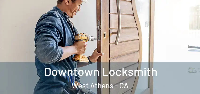  Downtown Locksmith West Athens - CA