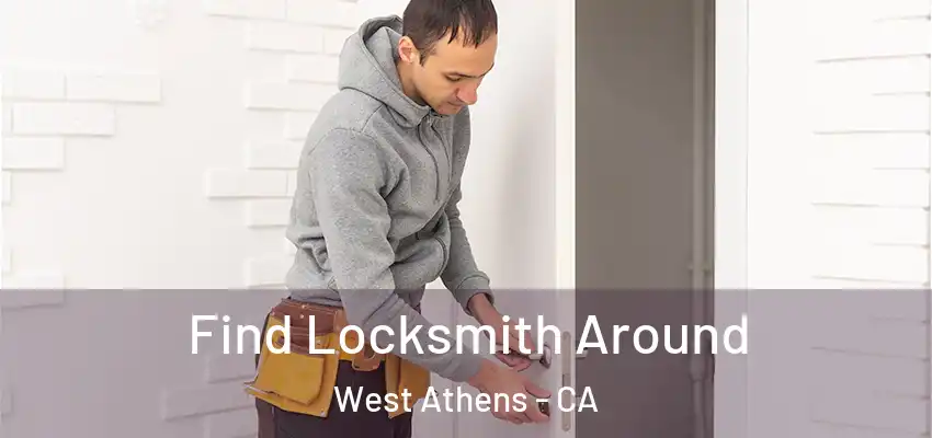  Find Locksmith Around West Athens - CA
