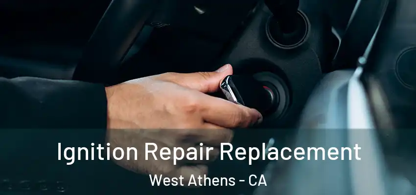  Ignition Repair Replacement West Athens - CA
