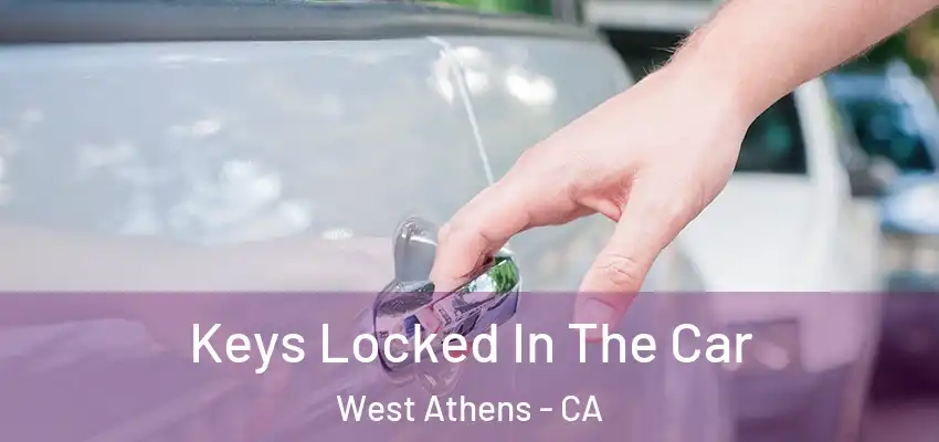  Keys Locked In The Car West Athens - CA